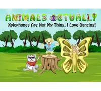 Xylophones Are Not My Thing, I love Dancing!: Volume 24 (Animals Actually A-Z)