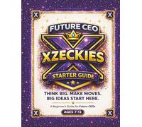 Xzeckies Future CEO Starter Guide Workbook for Kids: A Kid's Guide to Building Confidence, Problem-Solving Skills, and a CEO Mindset