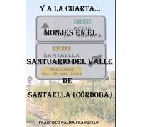 Y a la cuarta...: Monjes en el Santuario del Valle de Santaella, Córdoba