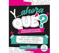 Y AHORA QUE?: FRASES SARCASTICAS PARA DESAHOGARSE COLOREANDO