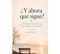 ¿Y ahora qué sigue?: Un camino para sanar después de la pérdida de un ser querido