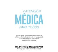 … Y ATENCIÓN MÉDICA PARA TODOS: ‘Cómo llegar a ser una organización de alto rendimiento centrada en la equidad: Guía Práctica para los Líderes de Atención Médica’