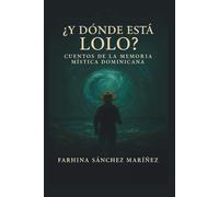 ¿Y Dónde está Lolo?: Cuentos de la memoria mística dominicana