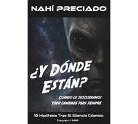 ¿Y Dónde Están? Cuando Lo Descubramos, Todo Cambiará Para Siempre: 10 Hipótesis Tras el Silencio Cósmico