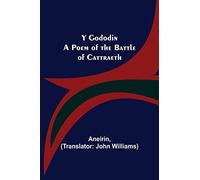 Y Gododin: A Poem of the Battle of Cattraeth