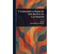Y Gododin: A Poem of the Battle of Cattraeth