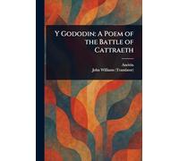 Y Gododin: A Poem of the Battle of Cattraeth