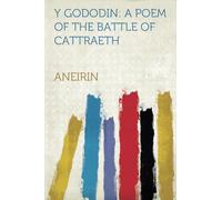 Y Gododin: A Poem of the Battle of Cattraeth