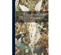 Y Mabinogion Cymreig...