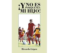 ¡Y no es porque sea mi hijo!