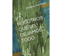 Y NOSOTROS QUE LO DEJAMOS TODO