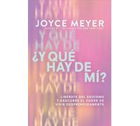 ¿Y Qué Hay de Mí? (What about Me?): Libérate del Egoísmo Y Descubre El Poder de Vivir Desprendidamente