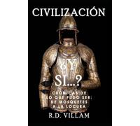 ¿Y si...? - Crónicas de lo Que Pudo Ser: De Mosquetes a la Locura: Una historia alternativa fascinante y cautivadora (Civilización ¿Y Si...?)