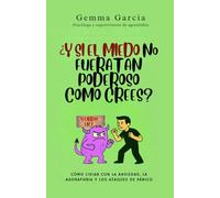 ¿Y si el miedo no fuera tan poderoso como crees?: Cómo lidiar con la ansiedad, la agorafobia y los ataques de pánico