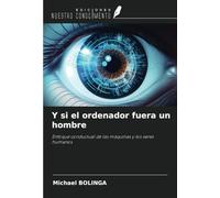 Y si el ordenador fuera un hombre: Enfoque conductual de las máquinas y los seres humanos