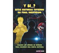 Y si...? Estas historias tuvieron un final inesperado: Cuando los héroes se reúnen para escribir una nueva historia (Miradas de niños)