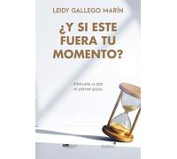 ¿Y si este fuera tu momento?: Atrévete a dar el primer paso