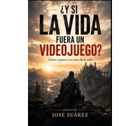 ¿Y si la vida fuera un videojuego?: Cómo superar los jefes de la vida