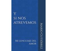 Y si nos atrevemos: Mi lenguaje del amor (Esencia Propia)