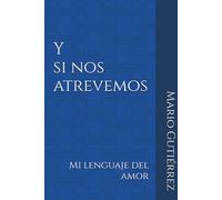 Y SI NOS ATREVEMOS: Mi lenguaje del amor (Esencia Propia)
