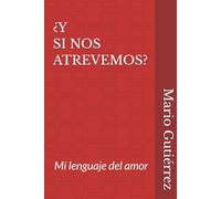 ¡Y SI NOS ATREVEMOS!: Mi lenguaje del amor - Primera entrega