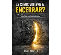 Y SI NOS VUELVEN A ENCERRAR: MANUAL DE OPERACIONES PARA TRANSFORMAR UNA CRISIS GLOBAL EN TU RENACIMIENTO PERSONAL (METODO CENTINELA .CRECIMIENTO PERSONAL SUPERVIVENVIA Y EXITO EN TIEMPO DE CRISIS)