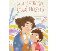Y si te extrano... ¿que hago? : Un libro ilustrado para la ansiedad por separacion