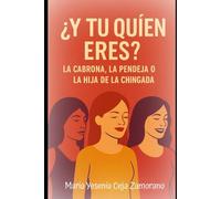 ¿Y tu quien eres?: La cabrona, la pendeja o la hija de la chingada