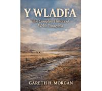 Y Wladfa: The Complete History of Welsh Patagonia