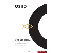 Y yo les digo: EL significado oculto de los evangelios: 1 (Osho Classics)