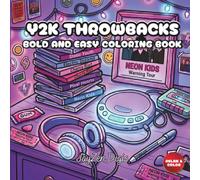 Y2K Throwbacks: Bold & Easy Coloring Book: Cute Retro Fashion, Flip Phones, MP3 Players, Tamagotchis, Gaming, School Vibes & 2000s Nostalgia for Teens and Adults