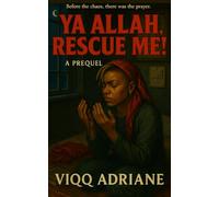Ya Allah Rescue Me!: A Prequel