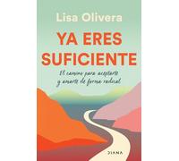 YA Eres Suficiente: El Camino Para Aceptarte Y Amarte de Forma Radica