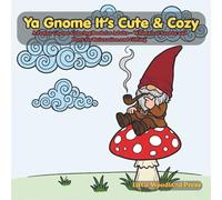 Ya Gnome It's Cute & Cozy: A Funny Gnome Coloring Book for Adults - Whimsical Scenes and Puns for Relaxation and Gifting