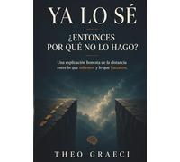YA LO SÉ: ¿Entonces por qué no lo hago? Una explicación honesta de la distancia entre lo que sabemos y lo que hacemos