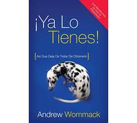 ¡Ya Lo Tienes!: Así Que Deja De Tratar De Obtenerlo