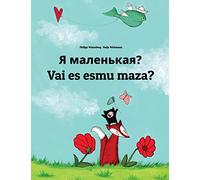 Ya malen'kaya? Vai es esmu maza?: Russian-Latvian: Children's Picture Book (Bilingual Edition)