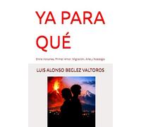 YA PARA QUÉ: Entre Volcanes, Primer Amor, Migración, Arte y Nostalgia