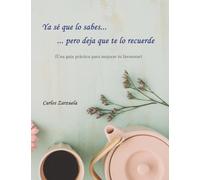 Ya sé que lo sabes... pero deja que te lo recuerde: Una guía práctica para mejorar tu bienestar