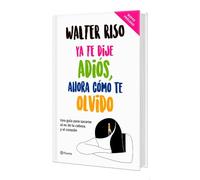 YA Te Dije Adiós, Ahora Cómo Te Olvido. Edición Tapa Dura / I've Said Goodbye, Now How Do I Forget You