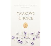 Ya'akov's Choice: How Religion Teaches Us to Fear Our Own Freedom