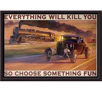 YAASIMOULE Hot Rod And Train Everything Will Kill You So Choose Something Fun Poster Framed Matte Canvas