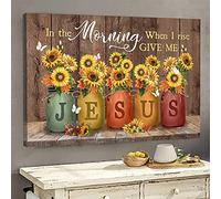YAASIMOULE Jesus Sunflower jar In the morning when I rise give me Jesus Landscape Canvas Print Wall Art