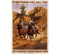 YAASIMOULE Poster Wall Art, Home Decor Everything Will Kill You So Choose Something Fun Cowboys
