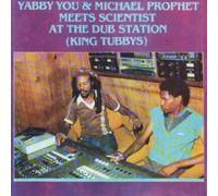 Yabby You & Michael Prophet Meets Scientist at the Dub Station: King Tubbys