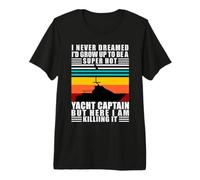 Yacht Captain I Never Dreamed I Would Be A Yacht Captain Premium T-Shirt