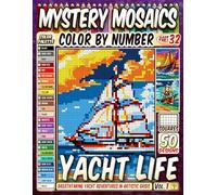Yacht Life Mystery Mosaic Color by Number: 50 Breathtaking Yacht Adventures in Artistic Grids to Spark Relaxation and Delight