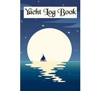 Yacht Log Book: Journal for Sailors to Record Navigational Notes, Weather and Sea Conditions