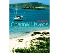 Yachting Monthly's Channel Havens : The Secret Inlets and Secluded Anchorages of the Channel