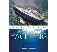 Yachting Start to Finish: From Beginner to Advanced: the Perfect Guide to Improving Your Yachting Skills (Boating Start to Finish 2nd New edition)